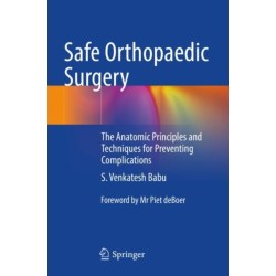 Safe Orthopaedic Surgery: The Anatomic Principles and Techniques for Preventing Complications
