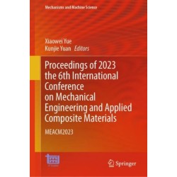 Proceedings of 2023 the 6th International Conference on Mechanical Engineering and Applied Composite Materials: MEACM2023