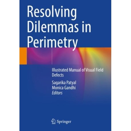 Resolving Dilemmas in Perimetry: Illustrated Manual of Visual Field Defects