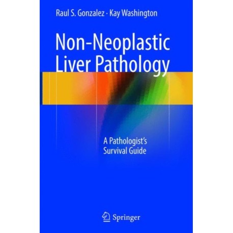 Non-Neoplastic Liver Pathology: A Pathologist’s Survival Guide