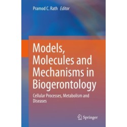 Models, Molecules and Mechanisms in Biogerontology: Cellular Processes, Metabolism and Diseases