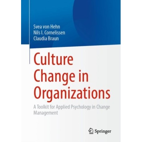 Culture Change in Organizations: A Toolkit for Applied Psychology in Change Management
