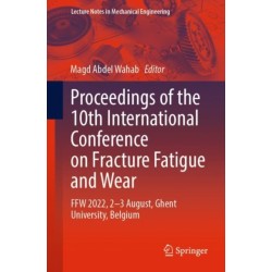 Proceedings of the 10th International Conference on Fracture Fatigue and Wear: FFW 2022, 2-3 August, Ghent University, Belgium