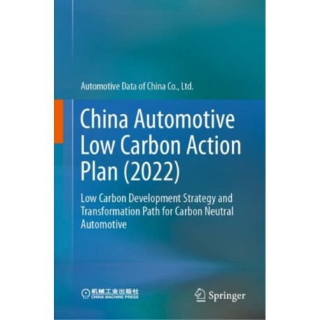 China Automotive Low Carbon Action Plan (2022): Low Carbon Development Strategy and Transformation Path for Carbon Neutral Automotive