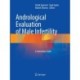 Andrological Evaluation of Male Infertility: A Laboratory Guide