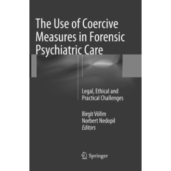 The Use of Coercive Measures in Forensic Psychiatric Care: Legal, Ethical and Practical Challenges