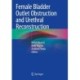 Female Bladder Outlet Obstruction and Urethral Reconstruction