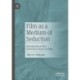 Film as a Medium of Seduction: Introduction to the Seduction-Theory of Film