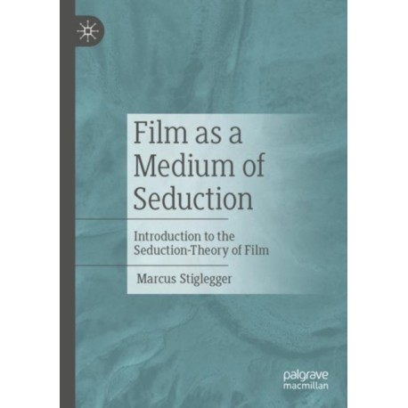 Film as a Medium of Seduction: Introduction to the Seduction-Theory of Film