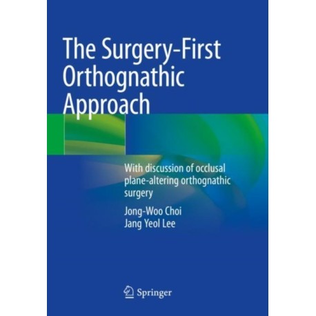 The Surgery-First Orthognathic Approach: With discussion of occlusal plane-altering orthognathic surgery