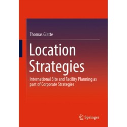 Location Strategies: International Site and Facility Planning as part of Corporate Strategies