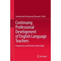 Continuing Professional Development of English Language Teachers: Perspectives and Practices from India