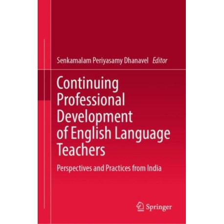 Continuing Professional Development of English Language Teachers: Perspectives and Practices from India