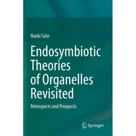 Endosymbiotic Theories of Organelles Revisited: Retrospects and Prospects
