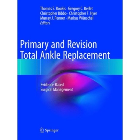Primary and Revision Total Ankle Replacement: Evidence-Based Surgical Management