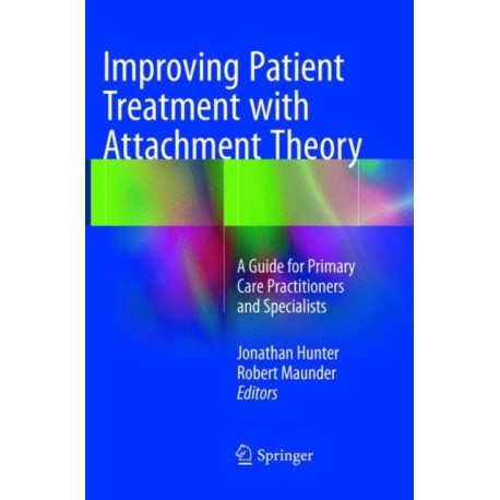 Improving Patient Treatment with Attachment Theory: A Guide for Primary Care Practitioners and Specialists