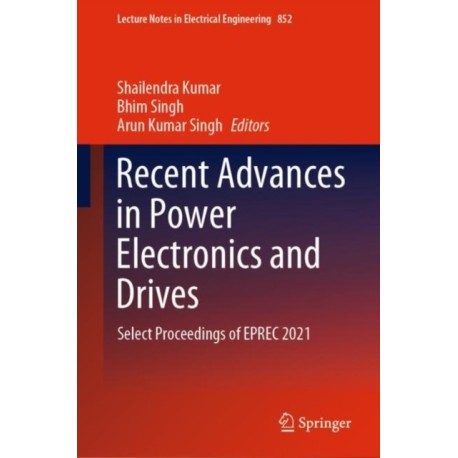 Recent Advances in Power Electronics and Drives: Select Proceedings of EPREC 2021