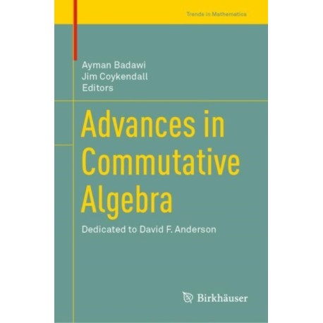 Advances in Commutative Algebra: Dedicated to David F. Anderson
