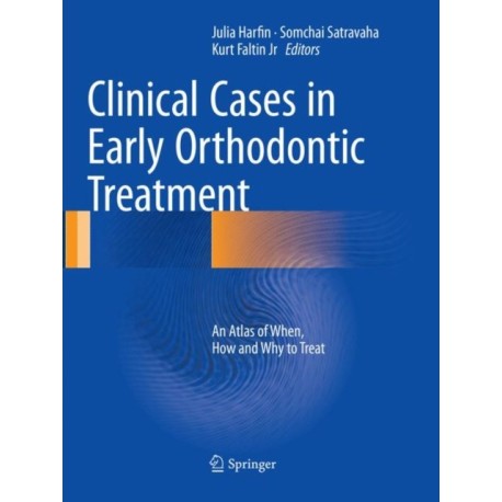Clinical Cases in Early Orthodontic Treatment: An Atlas of When, How and Why to Treat