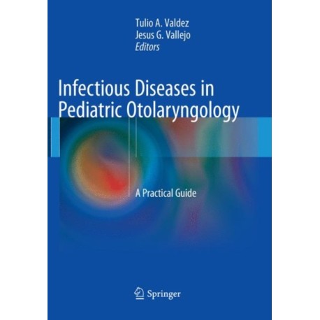Infectious Diseases in Pediatric Otolaryngology: A Practical Guide