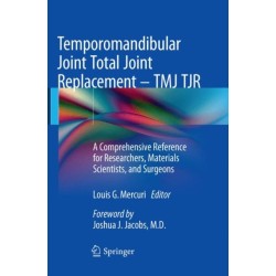 Temporomandibular Joint Total Joint Replacement – TMJ TJR: A Comprehensive Reference for Researchers, Materials Scientists, and Surgeons