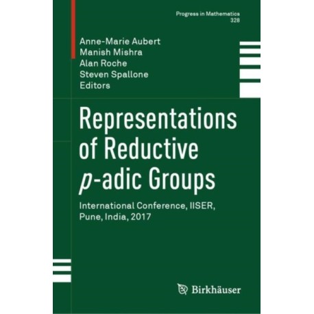 Representations of Reductive p-adic Groups: International Conference, IISER, Pune, India, 2017