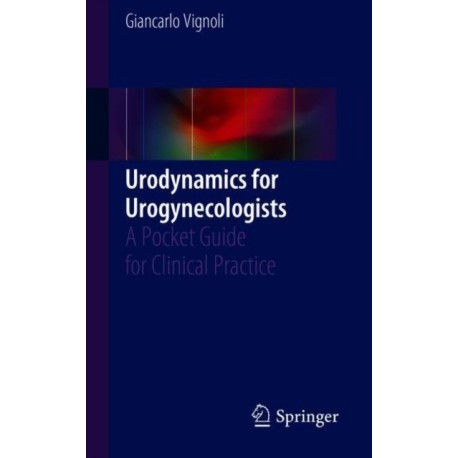 Urodynamics for Urogynecologists: A Pocket Guide for Clinical Practice