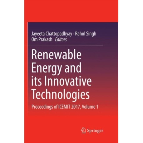 Renewable Energy and its Innovative Technologies: Proceedings of ICEMIT 2017, Volume 1