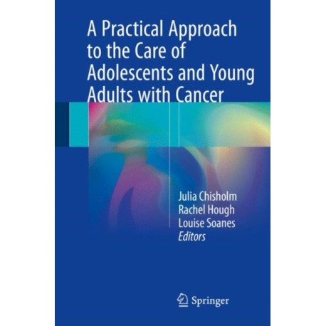 A Practical Approach to the Care of Adolescents and Young Adults with Cancer