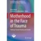 Motherhood in the Face of Trauma: Pathways Towards Healing and Growth