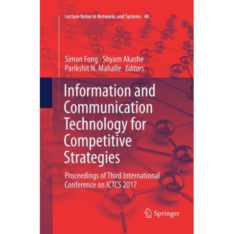 Information and Communication Technology for Competitive Strategies: Proceedings of Third International Conference on ICTCS 2017