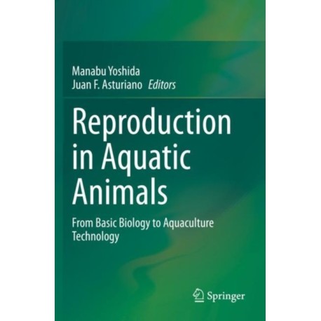 Reproduction in Aquatic Animals: From Basic Biology to Aquaculture Technology