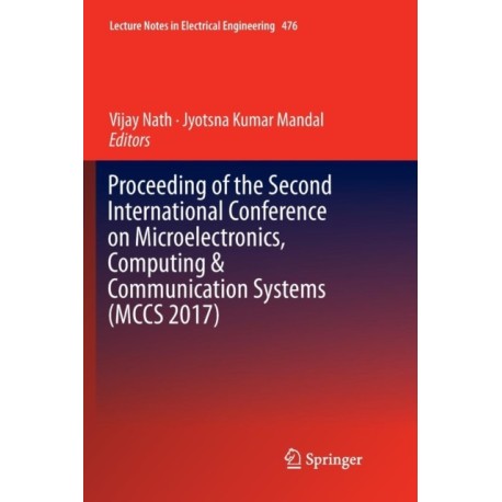 Proceeding of the Second International Conference on Microelectronics, Computing & Communication Systems (MCCS 2017)