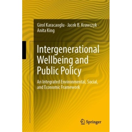 Intergenerational Wellbeing and Public Policy: An Integrated Environmental, Social,  and Economic Framework