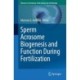 Sperm Acrosome Biogenesis and Function During Fertilization