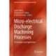 Micro-electrical Discharge Machining Processes: Technologies and Applications
