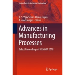 Advances in Manufacturing Processes: Select Proceedings of ICEMMM 2018
