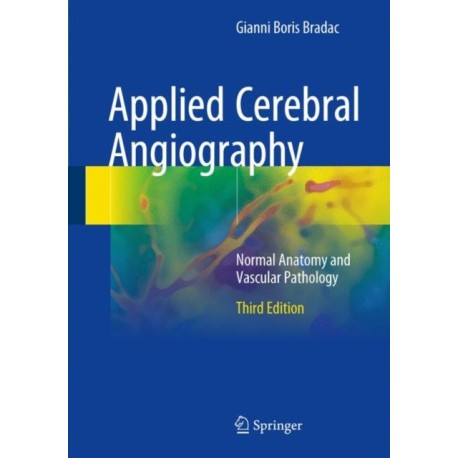 Applied Cerebral Angiography: Normal Anatomy and Vascular Pathology