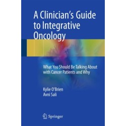 A Clinician's Guide to Integrative Oncology: What You Should Be Talking About with Cancer Patients and Why