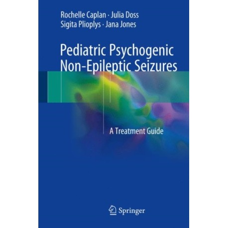 Pediatric Psychogenic Non-Epileptic Seizures: A Treatment Guide