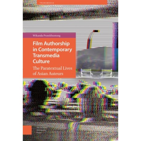 Film Authorship in Contemporary Transmedia Culture: The Paratextual Lives of Asian Auteurs