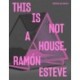 Ramon Esteve: This Is Not a House