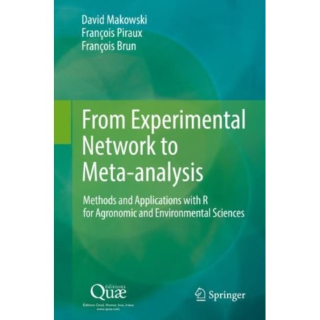 From Experimental Network to Meta-analysis: Methods and Applications with R for Agronomic and Environmental Sciences