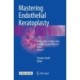 Mastering Endothelial Keratoplasty: DSAEK, DMEK, E-DMEK, PDEK, Air pump-assisted PDEK and others, Volume I