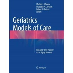 Geriatrics Models of Care: Bringing 'Best Practice' to an Aging America