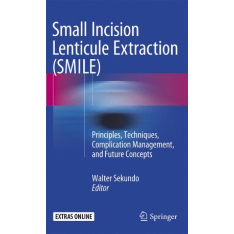 Small Incision Lenticule Extraction (SMILE): Principles, Techniques, Complication Management, and Future Concepts
