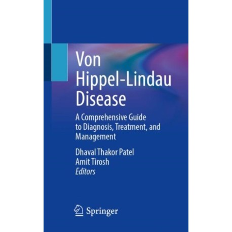 Von Hippel-Lindau Disease: A Comprehensive Guide to Diagnosis, Treatment, and Management