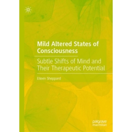 Mild Altered States of Consciousness: Subtle Shifts of Mind and Their Therapeutic Potential