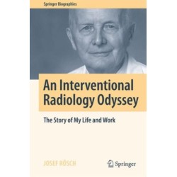 An Interventional Radiology Odyssey: The Story of My Life and Work