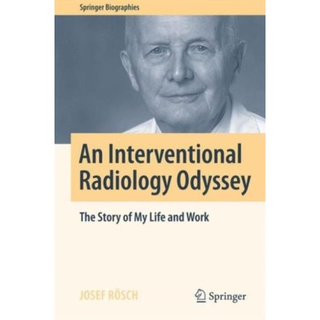 An Interventional Radiology Odyssey: The Story of My Life and Work